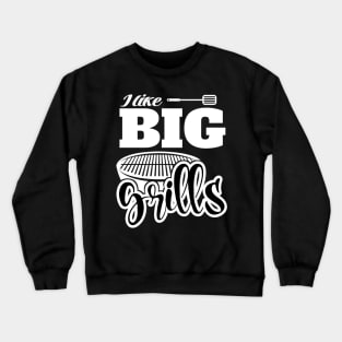 I Like BIG Grills! BBQ, Grilling, Outdoor Cooking Crewneck Sweatshirt